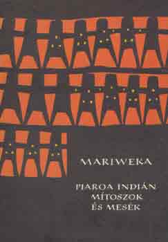 Bogl�r Lajos (szerk.) - Mariweka (Piaroa indi�n m�toszok �s mes�k)