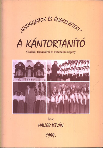 Haller Istv�n - A k�ntortan�t� - Csal�di, t�rsadalmi �s t�rt�nelmi reg�ny "Ujjongjatok �s �nekeljetek!"