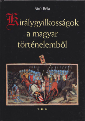 Sir� B�la, Csicsay Alajos - Kir�lygyilkoss�gok a magyar t�rt�nelemb�l + Kir�lyok fejedelmek korm�nyz�k