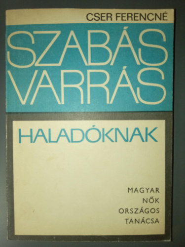 Cser Ferencn, Vg Vilmosn (szerk.) - Szabs-varrs haladknak - tmutat a szab-varr szakkrk szmra (A ruha alaprajza / A ruha szabsnak, sszelltsnak s megvarrsnak folyamatai / Ktnyruha / Mellnyek s szoknyk / Blzok)