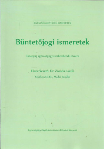 Dr. Zsonda L�szl� - B�ntet�jogi ismeretek - Tananyag eg�szs�g�gyi szakemberek r�sz�re