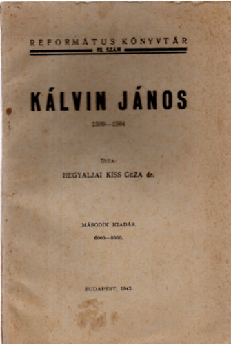 Dr. Hegyaljai Kiss Géza - Kálvin János 1509-1564 ( Református könyvtár 82.szám)