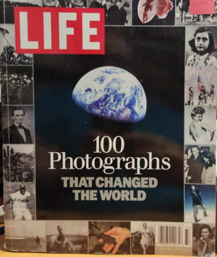 Robert Sullivan (szerk.) - LIFE: 100 Photographs that Changed the World