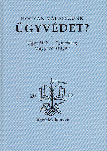 Tr Andrs - Vmos Mria (szerk.) - Hogyan vlasszunk gyvdet? gyvdek s gyvdsg Magyarorszgon (gyfelek knyve)