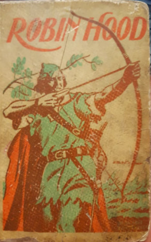 Menyhárd Sebestyén (átdolg.) - Robin Hood, a bujdosó - Robin Hood, a bujdosók vezére (egy kötetben)