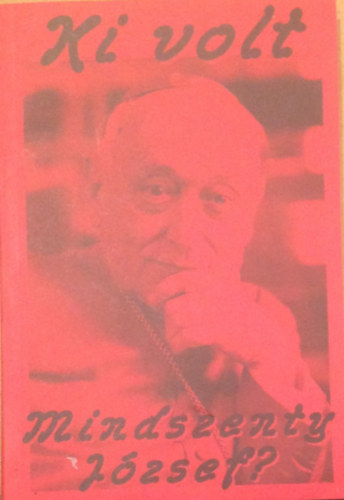 Kahler Frigyes (szerk.) - Ki volt Mindszenty József ?