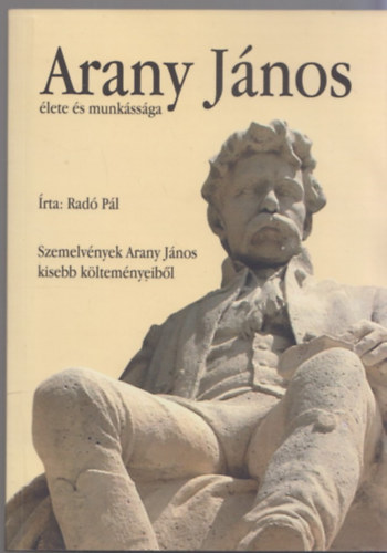 Rad� P�l - Arany J�nos �lete �s munk�ss�ga - Szemelv�nyek Arany J�nos kisebb k�ltem�nyeib�l