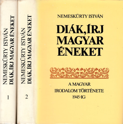 Nemesk�rty Istv�n - Di�k, �rj magyar �neket  A magyar irodalom t�rt�nete 1945-ig I-II.