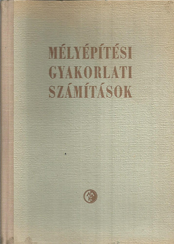 Kovács György (szerk.) - Mélyépítési gyakorlati számítások