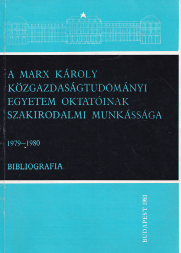 Dr. Huszr Ernn (szerk) - A Marx Kroly Kzgazdasgtudomnyi Egyetem oktatinak szakirodalmi munkssga 1979-1980