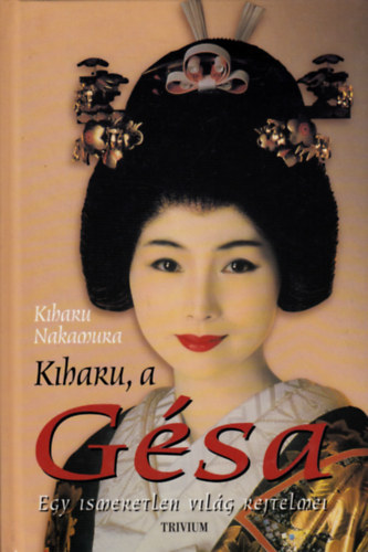 Kiharu Nakamura - Kiharu, a Gésa - Egy ismeretlen világ rejtelmei