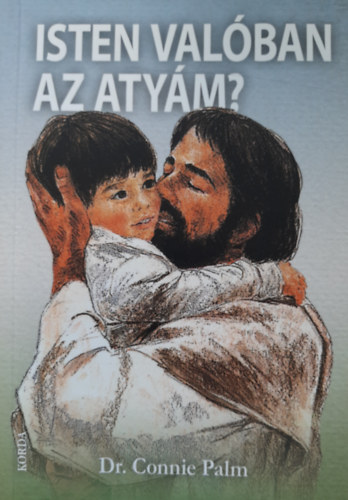 Dr. Connie Palm - Isten valóban az Atyám?
