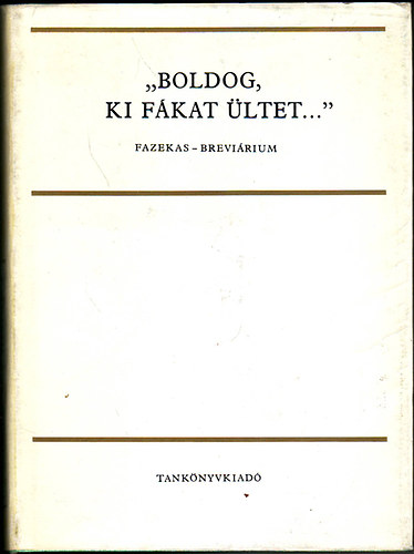 Papp J�nos szerk. - "Boldog ki f�kat �ltet..."(Fazekas brev�rium)
