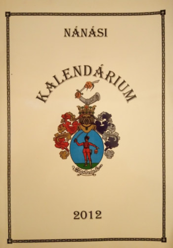 Rigó Tamásné (szerk.) - Nánási kalendárium és helytörténeti olvasókönyv 2012