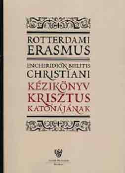 Rotterdami Erasmus - Kézikönyv Krisztus katonájának