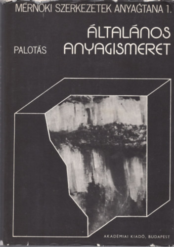 Dr. Palots Lszl - ltalnos anyagismeret - Mrnki szerkezetek anyagtana I.