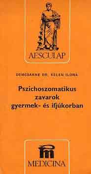 Demcskn dr. Kelen Ilona - Pszichoszomatikus zavarok gyermek- s ifjkorban