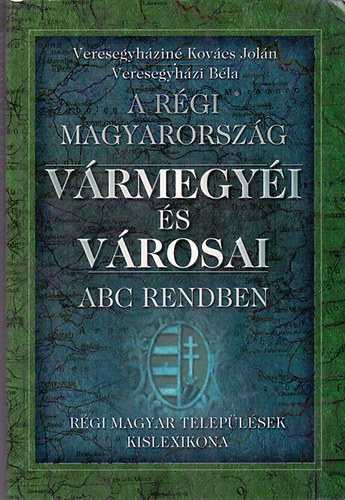 Veresegyh�zin�-Veresegyh�zi - A r�gi Magyarorsz�g v�rmegy�i �s v�rosai (ABC rendben)