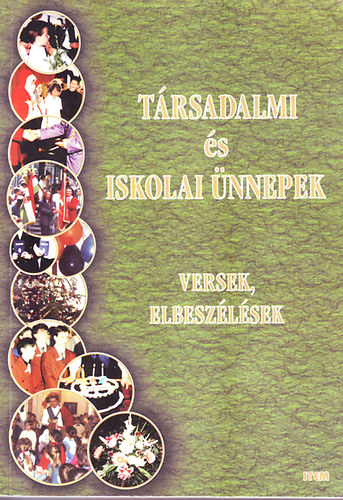 Maczák Edit (szerk.) - Társadalmi és iskolai ünnepek (versek, elbeszélések)