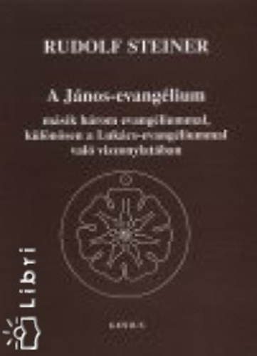 Rudolf Steiner - A János-evangélium másik három evangéliummal, különösen a Lukács-evangéliummal való viszonylatában