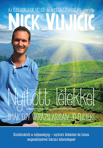 Nick Vujicic - Nyitott llekkel - Imk egy varzslatosan j letrt