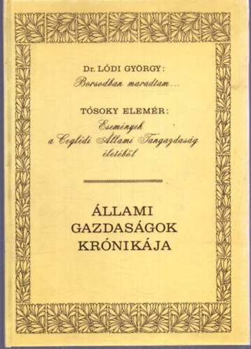 Dr. Lódi György, Tósoky Elemér - Borsodban maradtam - Események a Ceglédi Állami Tangazdaság életéből