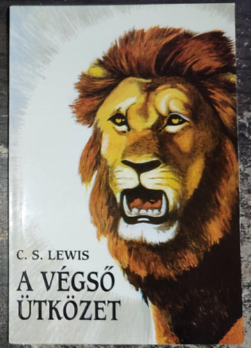 C. S. Lewis, Ford.: K. Nagy Erzsbet, Dnti Kroly (ill.) - A vgs tkzet (The Last Battle) - K. Nagy Erzsbet fordtsban; Els magyar nyelv kiads!
