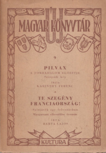 Barta Lajos, Karinthy Ferenc - Új Magyar Könyvtár 9 - Pilvax, a forradalom előestje (Karinthy); Te szegény Franciaország! (Barta)