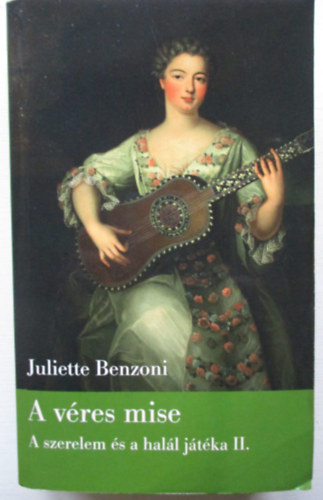 Juliette Benzoni - A véres mise - A szerelem és a halál játéka II.