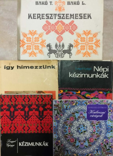 Lengyel Gy�rgyi - K�zimunka (H�mz�s) k�nyvcsomag 5db �gy h�mezz�nk + N�pi k�zimunkn�k + K�zimunk�n + keresztszemesek + Kalocsai vir�gok