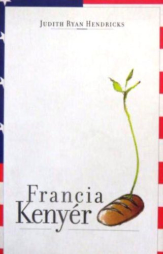 Judith Ryan Hendricks - Francia kenyér
