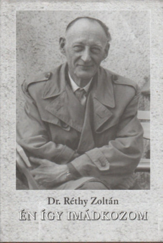R�thy Zolt�n Dr. - �n �gy im�dkozom.