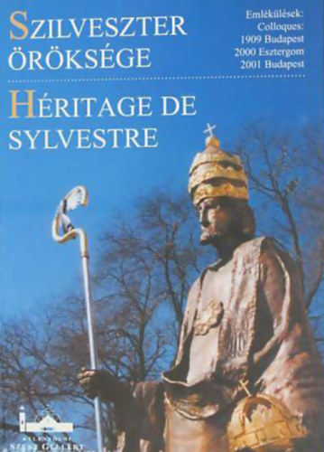 Koszta László-Jékely Zsolt-Paskai László-Perényi János-Claude Grimmer-Pierre Riché - Szilveszter öröksége. Emlékülések az első millenium pápája tiszteletére