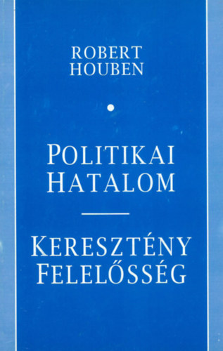 Robert Houben - Politikai hatalom- kereszt�ny felel�ss�g
