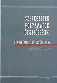 Farag Tams (szerk.) - Szerkezetek, folyamatok, sszefggsek - Demogrfiai szveggyjtemny