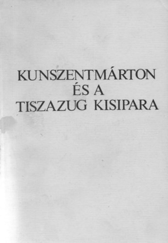 Szolnok - Kunszentm�rton �s a Tiszazug kisipara