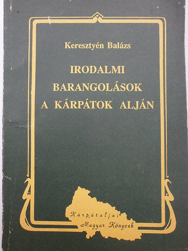 Keresztyén Balázs - Irodalmi barangolások a Kárpátok alján