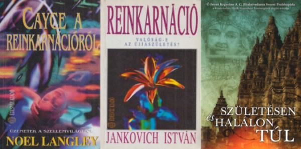 Ő Isteni Kegyelme A.C. Bhaktivedanta Swami Prabhupáda tanításai alapján, Noel Langley, Jankovich István - 3 mű a reinkarnációról, újjászületésről: Reinkarnáció + Születésen és halálon túl + Cayce a reinkarnációról