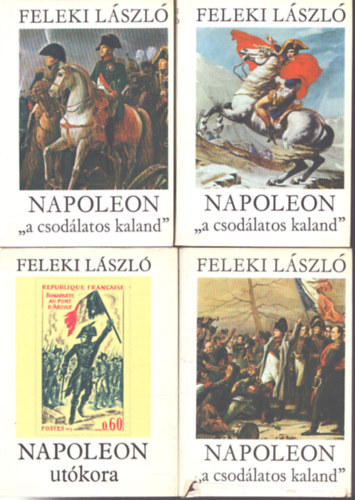 Feleki L�szl� - Napoleon "a csod�latos kaland" 1-3. + Napoleon ut�kora (4 k�tet)