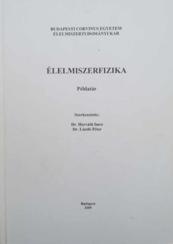 Dr. Horvth Imre - Dr. Lszl Pter (szerk.) - lelmiszerfizika (Pldatr)