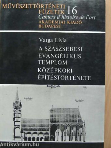 Varga Lvia - A szszsebesi evanglikus templom kzpkori ptstrtnete - Mvszettrtneti fzetek 16.