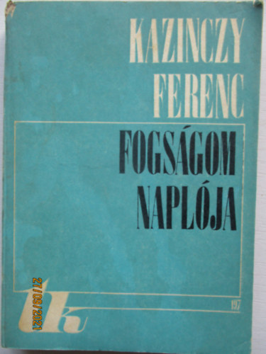 Kazinczy Ferenc - Fogs�gom napl�ja