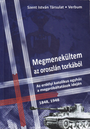 Disi Dvid (szerk.), Marton Jzsef (szerk.) - Megmenekltem az oroszln torkbl. Az erdlyi katolikus egyhz a megprbltatsok idejn: 1848, 1948.