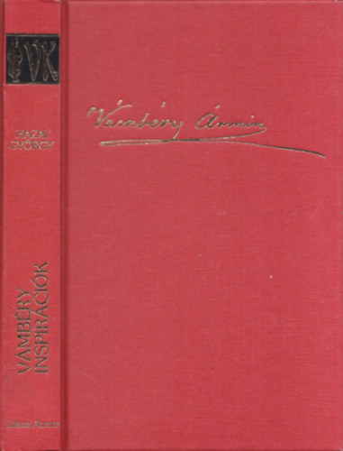 Hazai György - Vámbéry inspirációk: Nagy Szulejmán udvari emberének magyar krónikája (A Tarih-i Ungurus és kritikája) - Vámbéry Ármin életútja