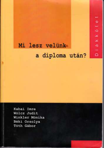 Mi lesz velnk a diploma utn? A ZSKF hallgati ltal vgzett vizsglat t felsoktatsi intzmny friss diplomsai krben.