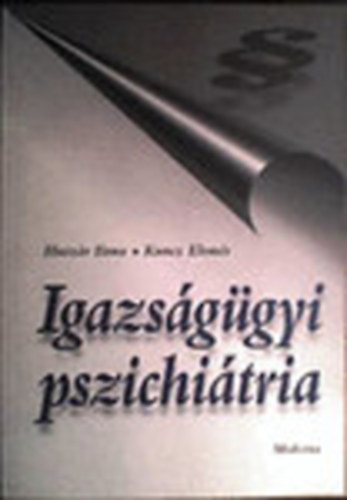 Kuncz Elemr (szerk.) - Igazsggyi pszichitria