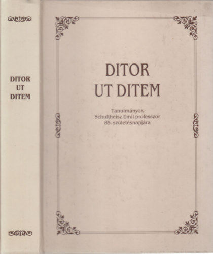 Ditor ut ditem (Tanulm�nyok Schultheisz Emil professzor 85. sz�let�snapj�ra)