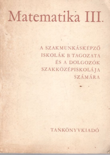 Cser Andor, Csnk Istvn - Matematika III. - A szakmunkskpz iskolk B tagozata s  a dolgozk szakkzpiskolja szmra