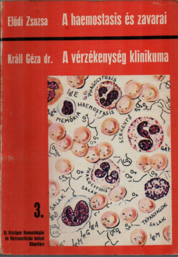 El�di Zsuzsa (Szerk.), Kr�ll G�za dr. - A haemostasis �s zavarai / A v�rz�kenys�g klinikuma