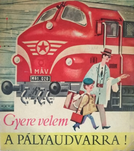 Szsz Imre, T. Aszdi va (szerkeszt), Kpeczi Bcz Istvn (Grafikus) - Gyere velem a plyaudvarra!